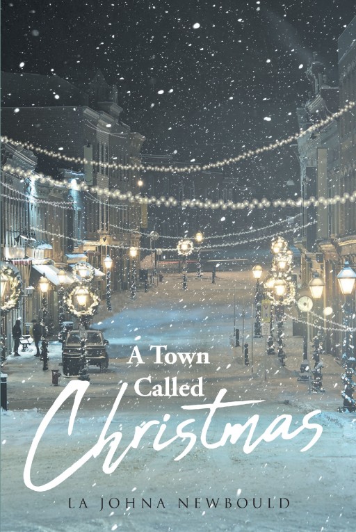 La Johna Newbould's New Book 'A Town Called Christmas' is a Brilliant Novel About a Couple in an Unfamiliar Place Where They Have No Idea What's in Store for Them