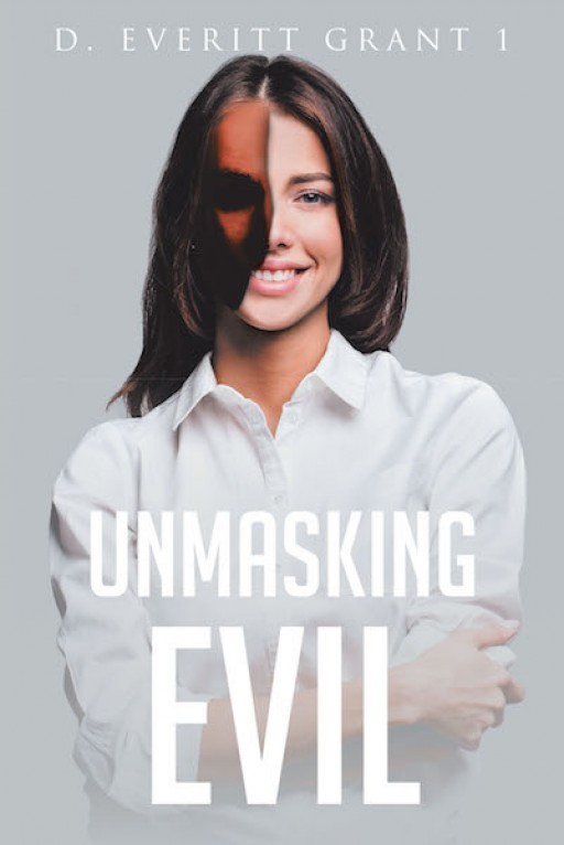 D. Everitt Grant I's New Book 'Unmasking Evil' is a Spiritual Guide on Strengthening One's Personal Faith in God Against the Snares of Evil