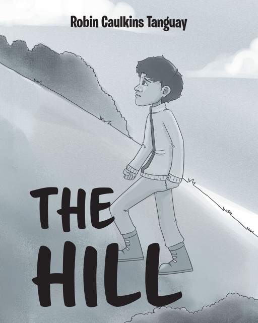 Robin Caulkins Tanguay's New Book 'The Hill' is a Simple and Very Profound Short Story About Persevering Through the Difficult Journey of Life and Never Giving Up
