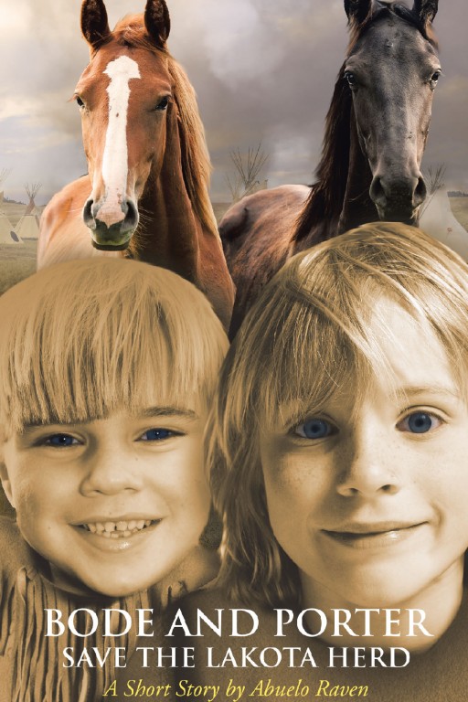Abuelo Raven's New Book 'Bode and Porter Save the Lakota Herd' is a Heartwarming Tale of Compassion Between Two Brothers and a Herd of Horses