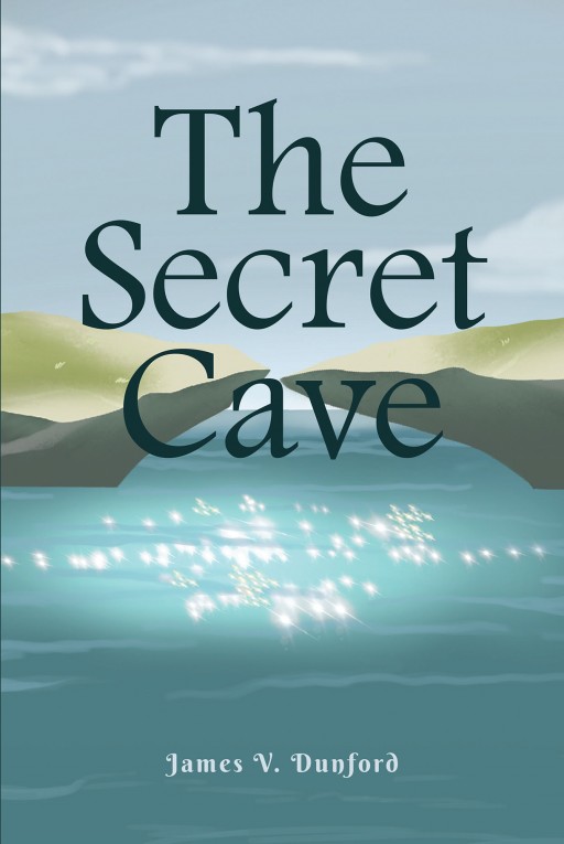 James v. Dunford's New Book 'The Secret Cave' is a Captivating Story About a Young Boy Who Discovers a Cave With a Chest Filled With Treasures