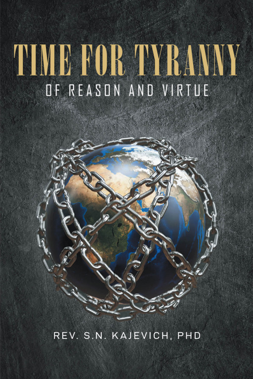 Rev. S.N. Kajevich's new book, 'Time for Tyranny of Reason and Virtue', exposes the great tyrannies across politics and many others