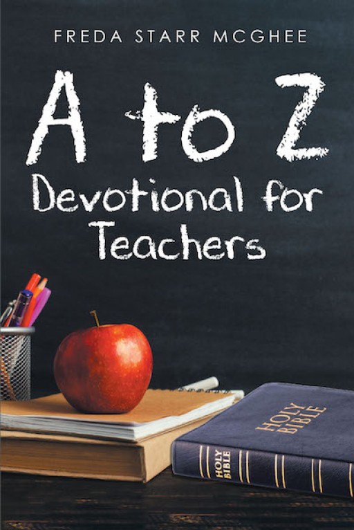 Freda Starr McGhee's New Book 'A to Z Devotional for Teachers' is an Uplifting Masterpiece Dedicated to Educators and Their Invaluable Passion