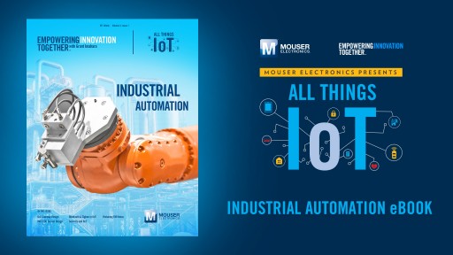 Mouser Electronics' New All Things IoT E-Book Explores Opportunities and Obstacles of Industrial IoT