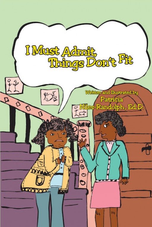 Dr. Patricia Niles-Randolph's New Book 'I Must Admit—Things Don't Fit' is an Inspiring Children's Story About Confidence, Will and Self-Esteem