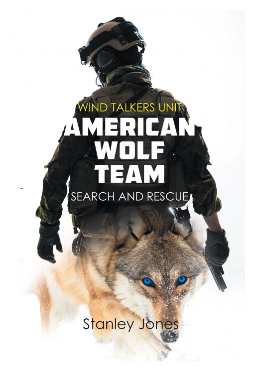'American Wolf Team: Search and Rescue' by Stanley Jones Tells the Story of Two Army Rangers Looking to Find Love and While Building a New Family of Dogs