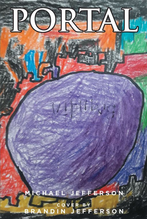 Michael Jefferson's New Book 'Portal' Takes Readers on a Stirring Journey Across the Different Sides of Life in Its Highs and Lows