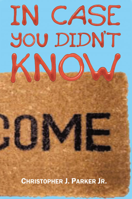 Christopher J. Parker Jr.'s New Book 'In Case You Didn't Know' is a Thrilling Novel About a Boy's Journey to Find Himself and Happiness Amidst Life's Unpredictability