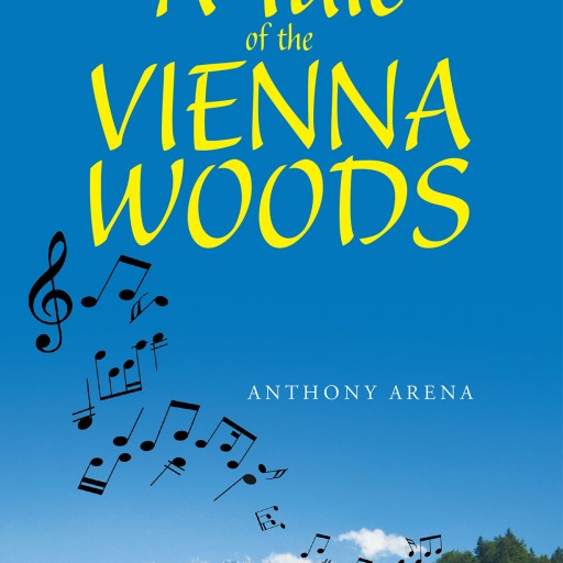 Author Anthony Arena's New Book "A Tale of the Vienna Woods" Tells One of Thousands of Stories to Escape the Clutches of Hitler's Germany.