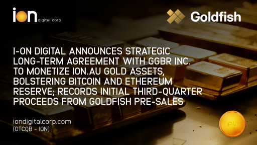 I-ON Digital Corp. Announces Strategic Long-Term Agreement with GGBR Inc. to Monetize ION.au Gold Assets, Bolstering Bitcoin and Ethereum Reserve; Records Initial Third-Quarter Proceeds from Goldfish Pre-Sales