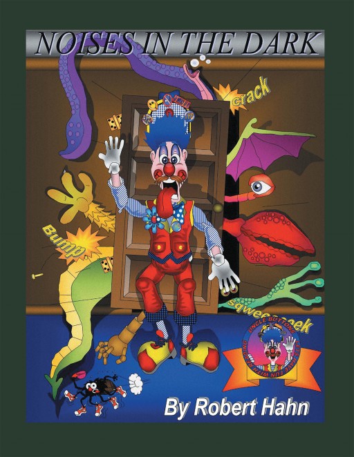 Robert Hahn's New Book 'Noises in the Dark' is a Fun Children's Narrative That Helps the Young With Their Fears in the Dark