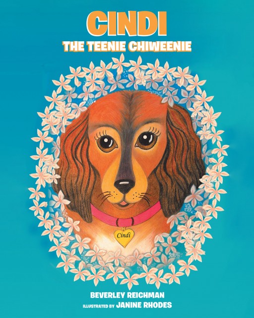Beverley Reichman's New Book 'Cindi the Teenie Chiweenie' is a Captivating Story About a Very Tiny and Cute Puppy Who Steals the Hearts of Many