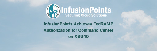 InfusionPoints Achieves FedRAMP Authorization for Command Center on XBU40