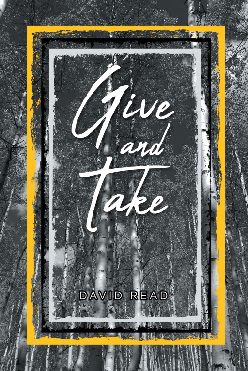 Author David Read's New Book, 'Give and Take,' is a Faith-Based Work Explaining How Believers Come to Learn Thorough Their Life Experiences