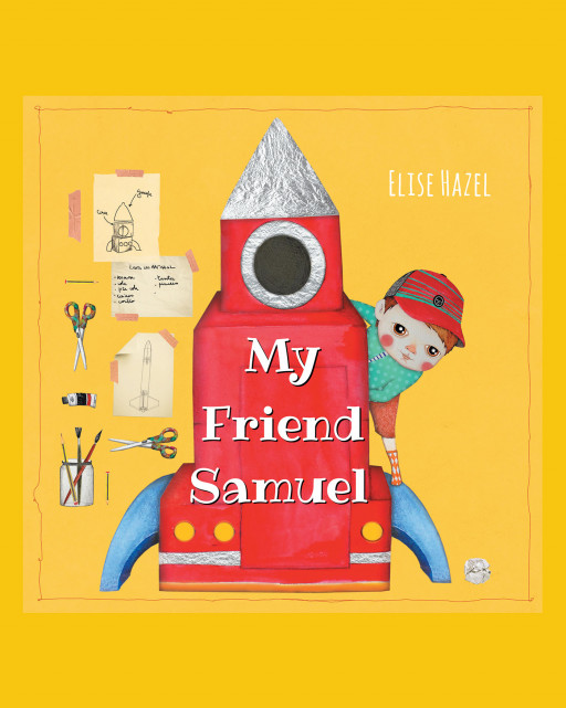 Elise Hazel's New Book 'My Friend Samuel' Is a Delightful Picture Book Showing How Gifts Created With Love and Affection Make the Best Type of Presents