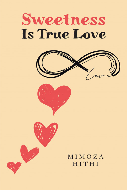 Author Mimoza Hithi's new book, 'Sweetness Is True Love', is a collection of melodic poetry written to represent the deep feelings given by love