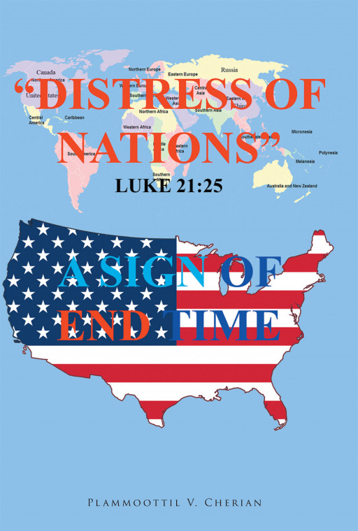 Plammoottil V. Cherian's New Book, 'Distress of Nations, a Sign of End Time,' is a faith-based analysis of the current moral crisis of the world, in the view of the author