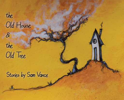 Sam Vance's New Book 'The Old House & the Old Tree' is a Work of Entrancing Fables With Whimsical Characters That Convey Unexpected Twists and Turns