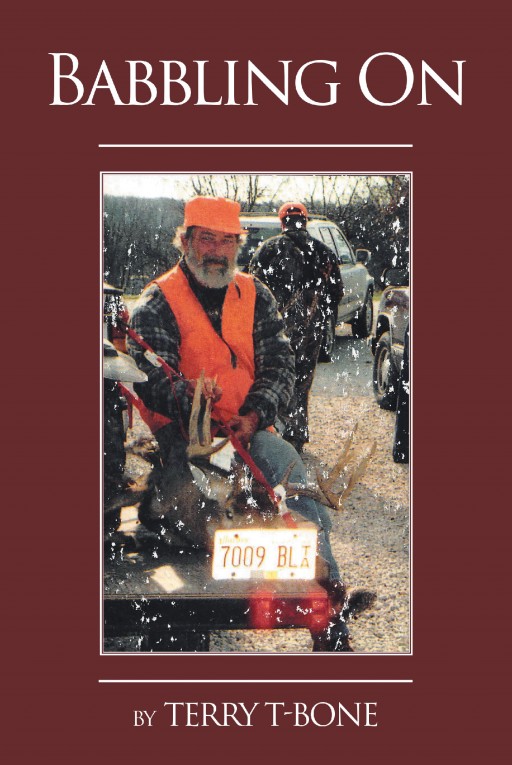 Author Terry T-Bone's New Book 'Babbling On' is a Spirited Autobiography That Largely Addresses the Author's Outdoor Hobbies and Experiences