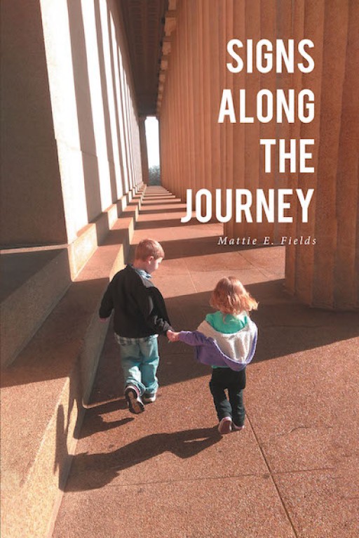 Mattie E. Fields's New Book 'Signs Along the Journey' is an Inspiring Story of the Author's Journey Through Change, Aches, and Hope in Life