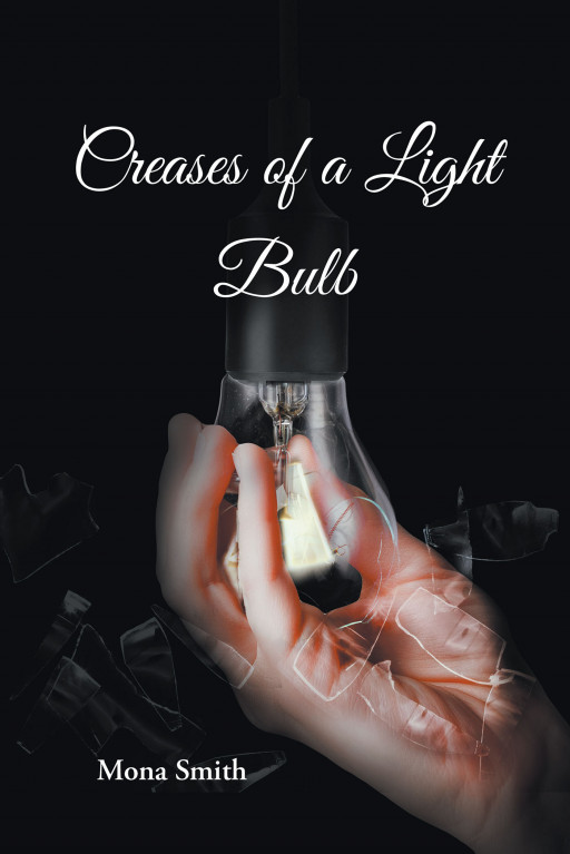 Author Mona Smith's New Book 'Creases of a Light Bulb' is a Memorable Collection of Poetry That Discusses Deep Thoughts and Feelings That Most People Keep to Themselves
