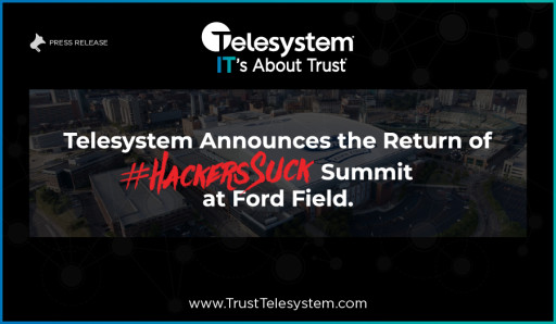 Telesystem Announces the Return of #HackersSuck Summit at Ford Field
