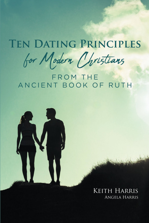 Keith Harris and Angela Harris' New Book, 'Ten Dating Principles for Modern Christians From the Ancient Book of Ruth' is an Informative Manual of Dating in a New Era