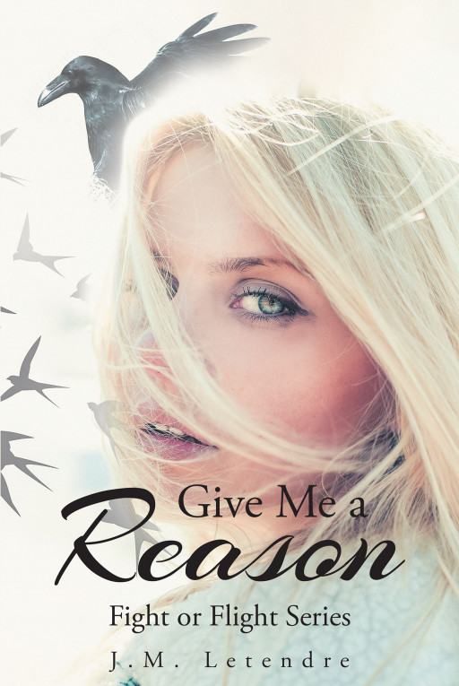 J.M. Letendre's New Book 'Give Me a Reason: Fight or Flight Series' is a Brilliant Narrative About a Girl on the Run and a Romance That She Never Expected to Come Across