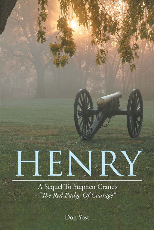 Don Yost's New Book, 'HENRY: A Sequel to Stephen Crane's the Red Badge of Courage' is an Insightful Novel on Wartime Lessons and Its Impact on Today's Generation
