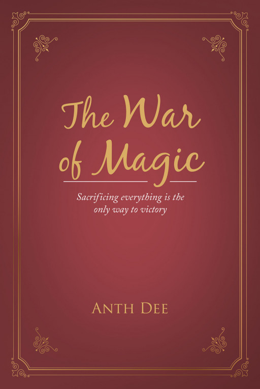 Anth Dee's New Book 'The War of Magic' is a Medieval Fantasy Story About Magical Worlds as Metaphors of These Current Times