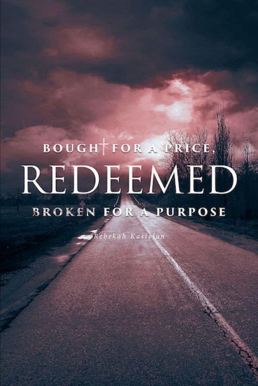 Rebekah Kastelan's New Book 'Redeemed' Demonstrates the Beautiful Transformation of a Life as It Finds Redemption