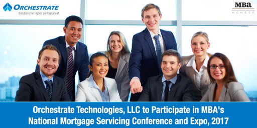 Orchestrate Technologies, LLC to Participate in MBA's National Mortgage Servicing Conference and Expo, 2017