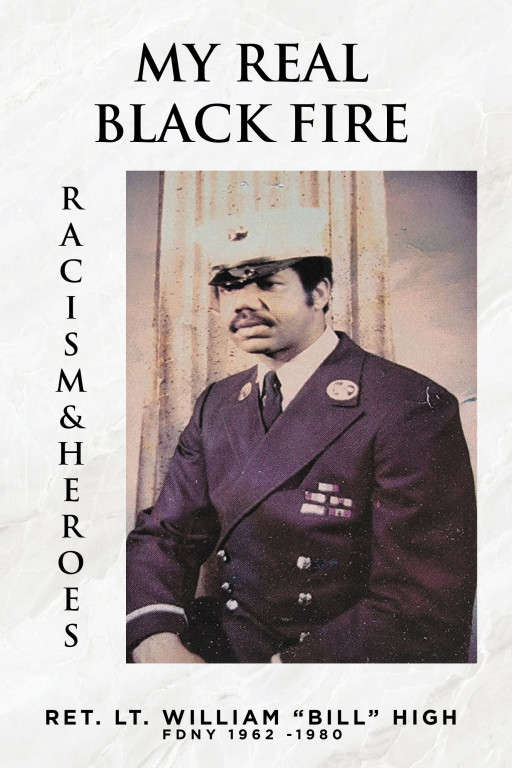 Ret. Lt. William 'Bill' High's, FDNY 1962-1980s, Book 'My Real Black Fire' Gives Honor to the Author's Brothers Who Made the Supreme Sacrifice During His Time in the FDNY