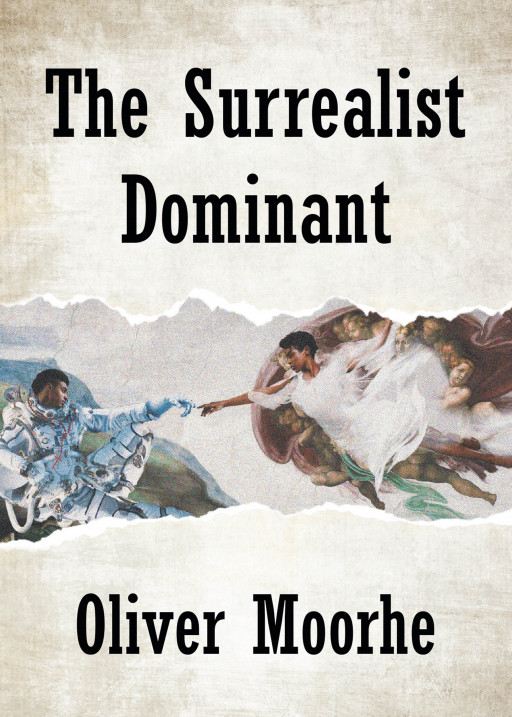 Author Oliver Moorhe's New Book 'The Surrealist Dominant' is a Compelling Book of Poetry That Takes Readers Into the Unique Mind of the Author