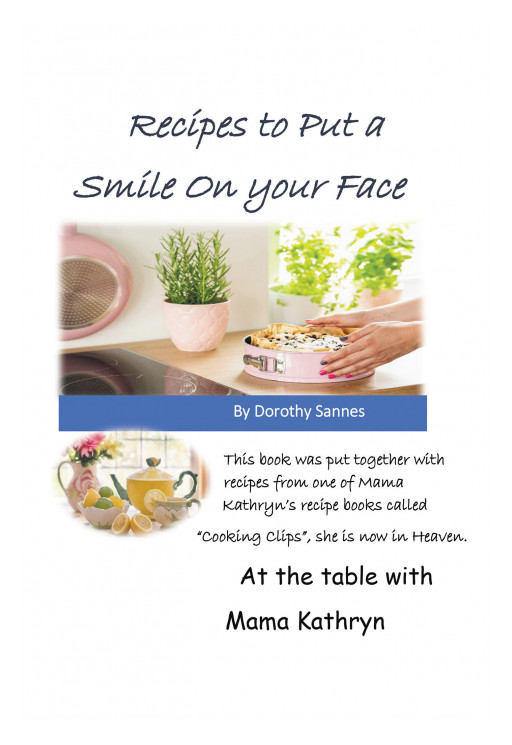 Dorothy Sannes' New Book 'Recipes to Put a Smile on Your Face' is a Brilliant Cookbook for a Variety of Dishes and Desserts