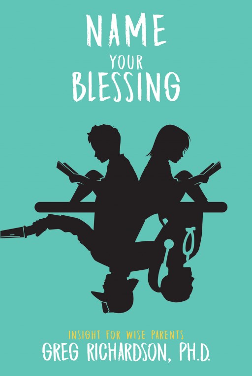 Greg Richardson's New Book 'Name Your Blessing: Insight for Wise Parents' Profoundly Tackles the Essence of Naming Children With Meaningful Names