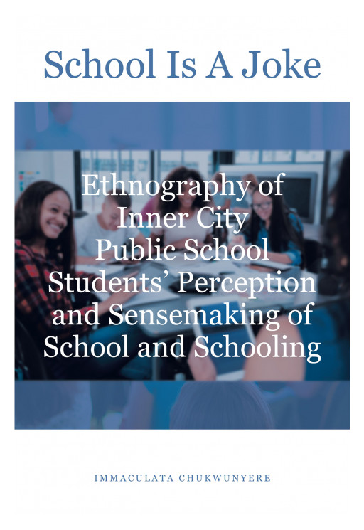 Author Immaculata Chukwunyere's new book, 'School Is A Joke' is an exploration of the reasons behind academic failure of inner-city minority students