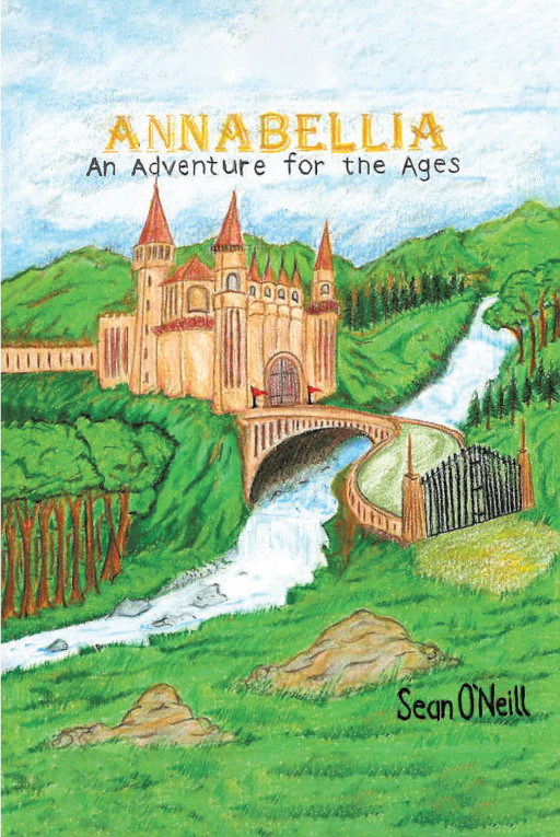 Published by Fulton Books, Sean O'Neill's New Book 'Annabellia' Leads to an Exciting Discovery of a World That is Filled With Mysteries and Enchantments