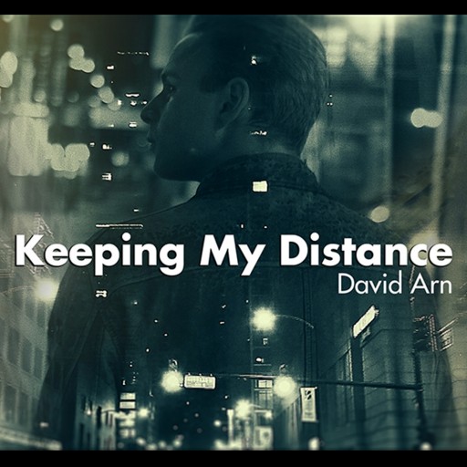 David Arn's  "Keeping My Distance" Comes Closer to Music Fans With New Video by Montreal's Playmaker Studios