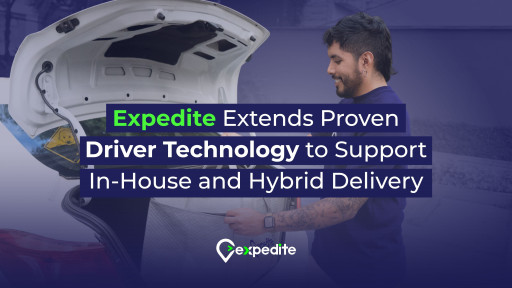 Expedite Extends Proven Driver Technology to Support In-House and Hybrid Delivery