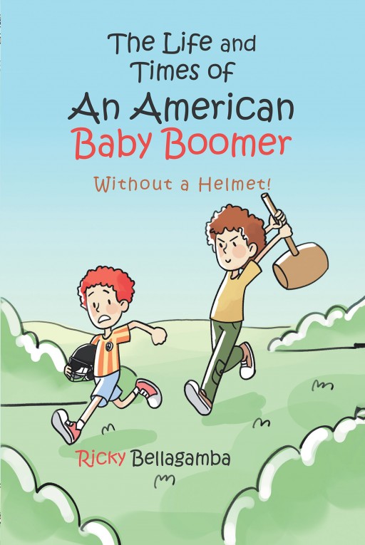 Ricky Bellagamba's New Book 'The Life and Times of an American Baby Boomer Without a Helmet!' Chronicles the Fascinating Journey of a Child in the 50s