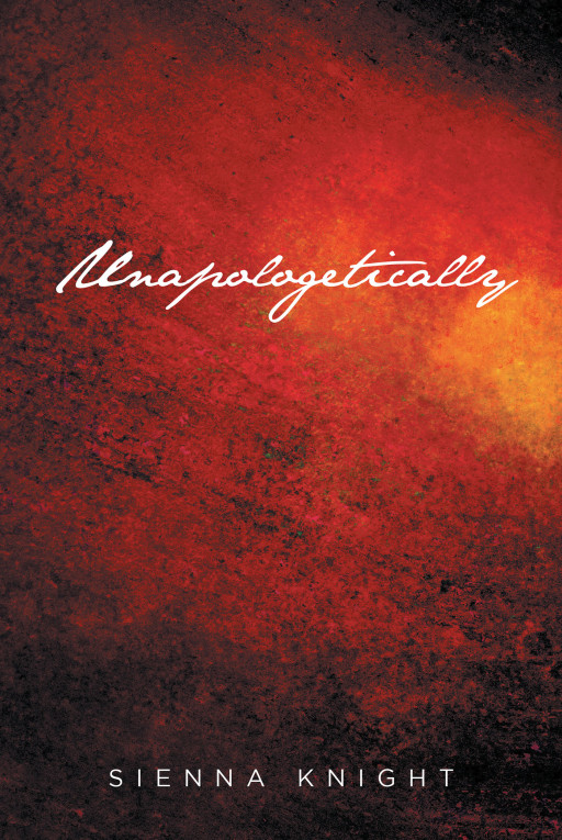 Sienna Knight's New Book 'Unapologetically' is an Unflinching Collection of Honest Poems That Reflect on the Reality and Absurdity of Life