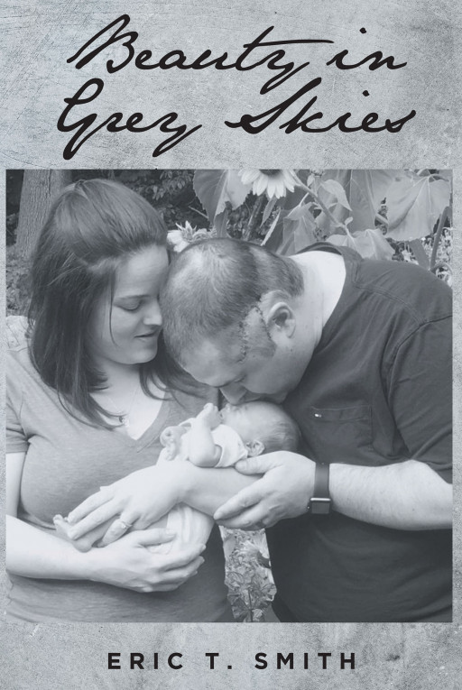 Eric T. Smith's New Book 'Beauty in Grey Skies' Brings A Beautiful And Uplifting Tale Of A Life Facing A War Against Cancer