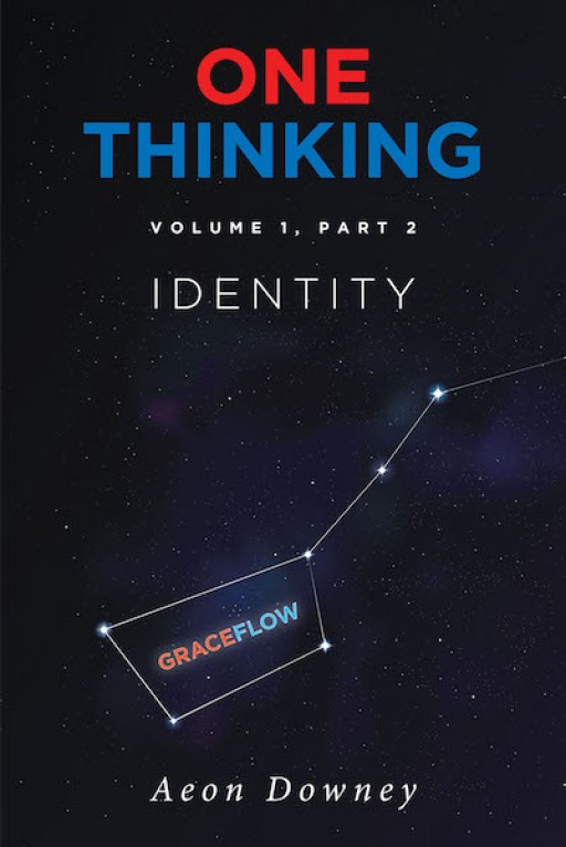 Aeon Downey's New Book 'One Thinking Volume 1 Part 2: Identity' Inspires Christians to Discern Their True Identity and Purpose as God's Own