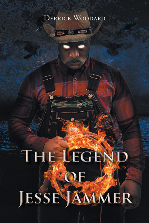 Author Derrick Woodard's New Book 'The Legend of Jesse Jammer' is the Story of a Brutally Murdered Man Who Returns and Seeks Revenge