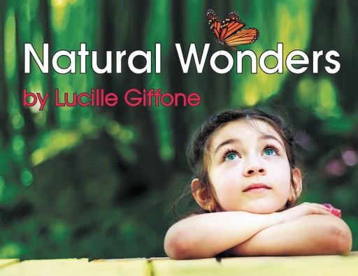 Lucille Giffone's New Book 'Natural Wonders' is a Wonderful Opus That Allows Children to Wander and Observe the Mysteries of the Natural World.