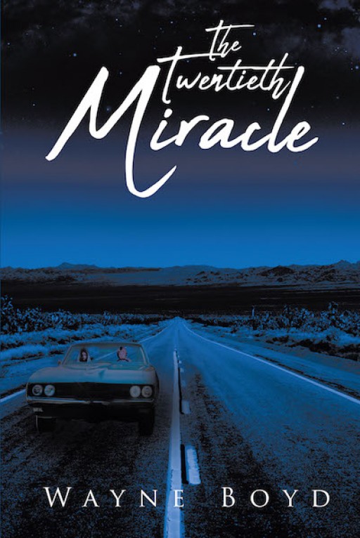 Wayne Boyd's New Book 'The Twentieth Miracle' is a Personal Account of a Man Who Has Sought God All His Life to Give Gratitude for His Miracles