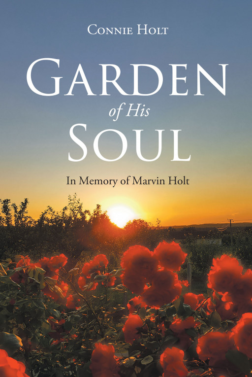 Author Connie Holt's New Book 'Garden of His Soul' is a Beautiful Collection of Poems Written as a Tribute to Lost Family Members and Their Everlasting Memories