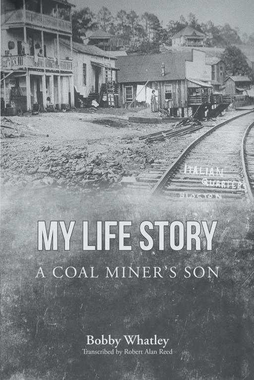Author Bobby Whatley's New Book 'My Life Story a Coal Miner's Son' Follows the Life of a Boy Who Grew Up During the Great Depression and the Life He Built