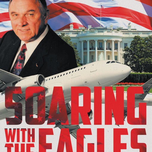 Ron Little's New Book, 'Soaring With the Eagles: A Glimpse Into a Corporate Pilot's 47 Year Career Flying Politicians and Passengers From the Flight deck.' is a Riveting Narrative of the Author's Personal Experiences With Celebrities Aboard Planes.